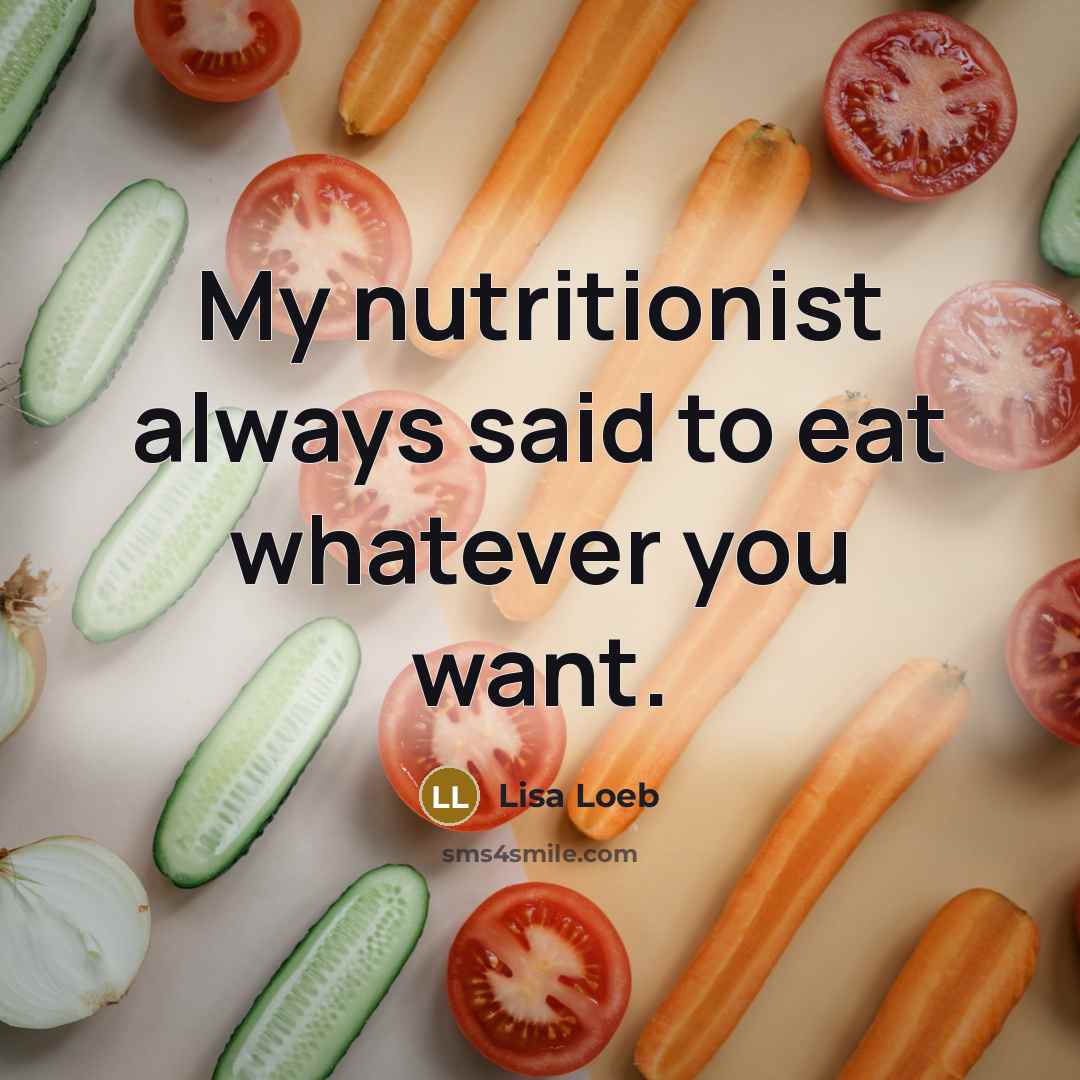 “My nutritionist always said to eat whatever you want.” quote by Lisa Loeb