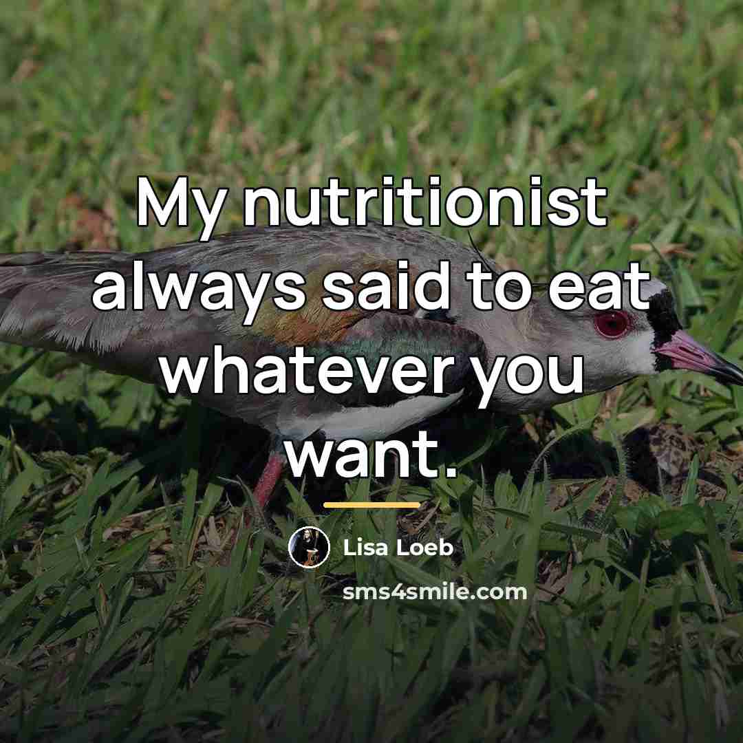 “My nutritionist always said to eat whatever you want.…” quote by Lisa Loeb