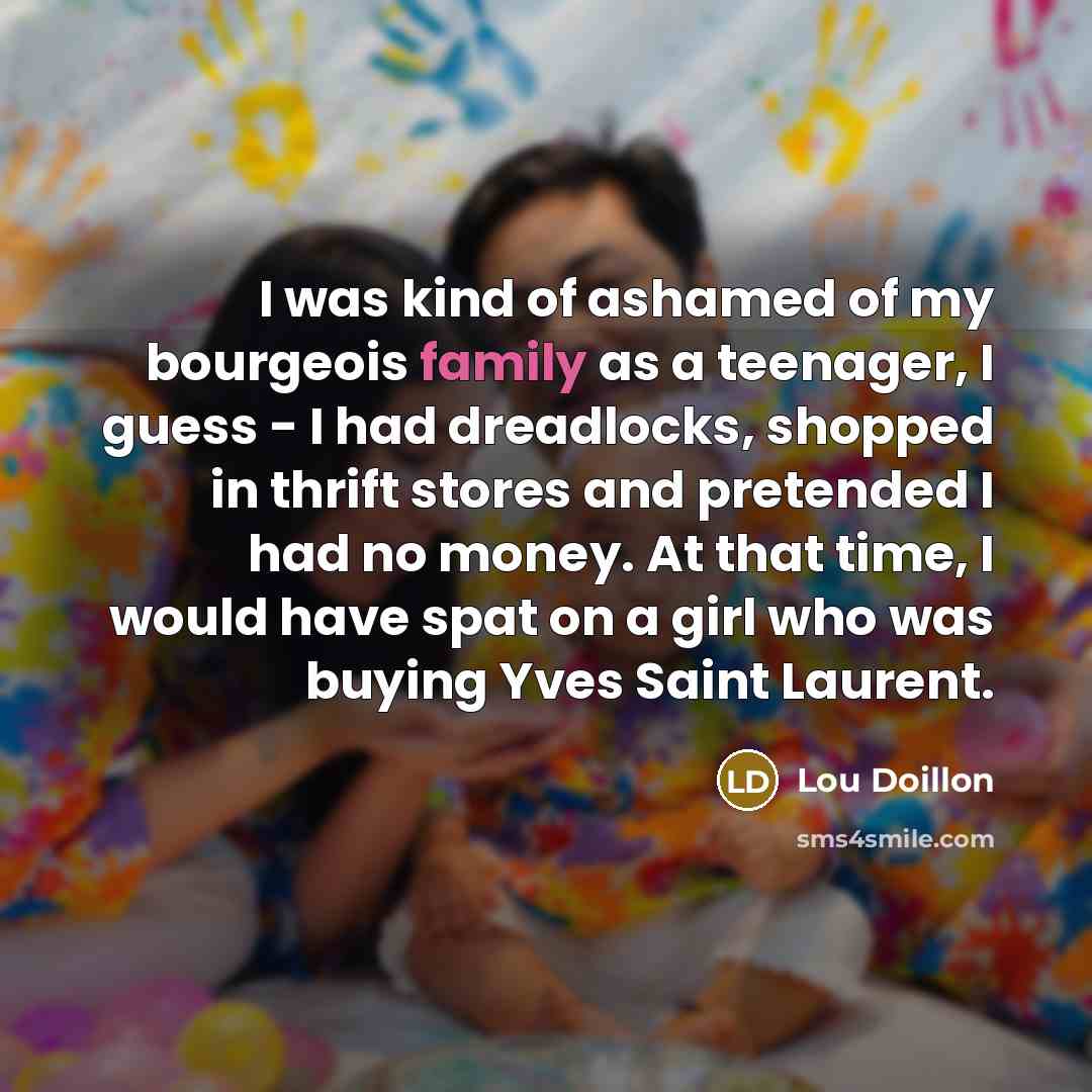 “I was kind of ashamed of my bourgeois family as…” quote by Lou Doillon