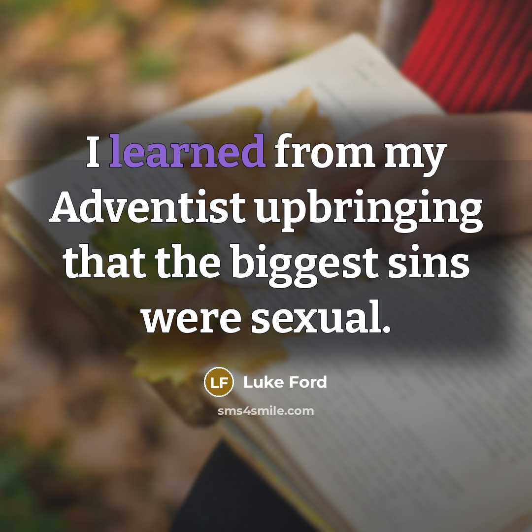 “I learned from my Adventist upbringing that the biggest sins…” quote by Luke Ford