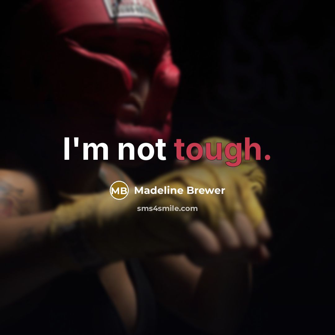 “I'm not tough.…” quote by Madeline Brewer