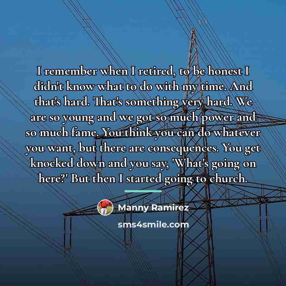 “I remember when I retired, to be honest I didn't…” quote by Manny Ramirez