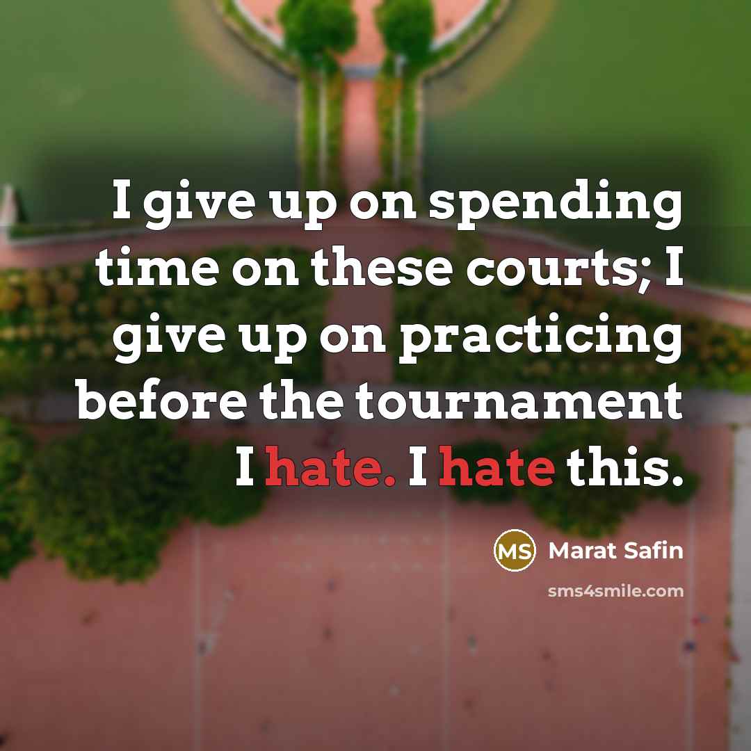 “I give up on spending time on these courts; I…” quote by Marat Safin