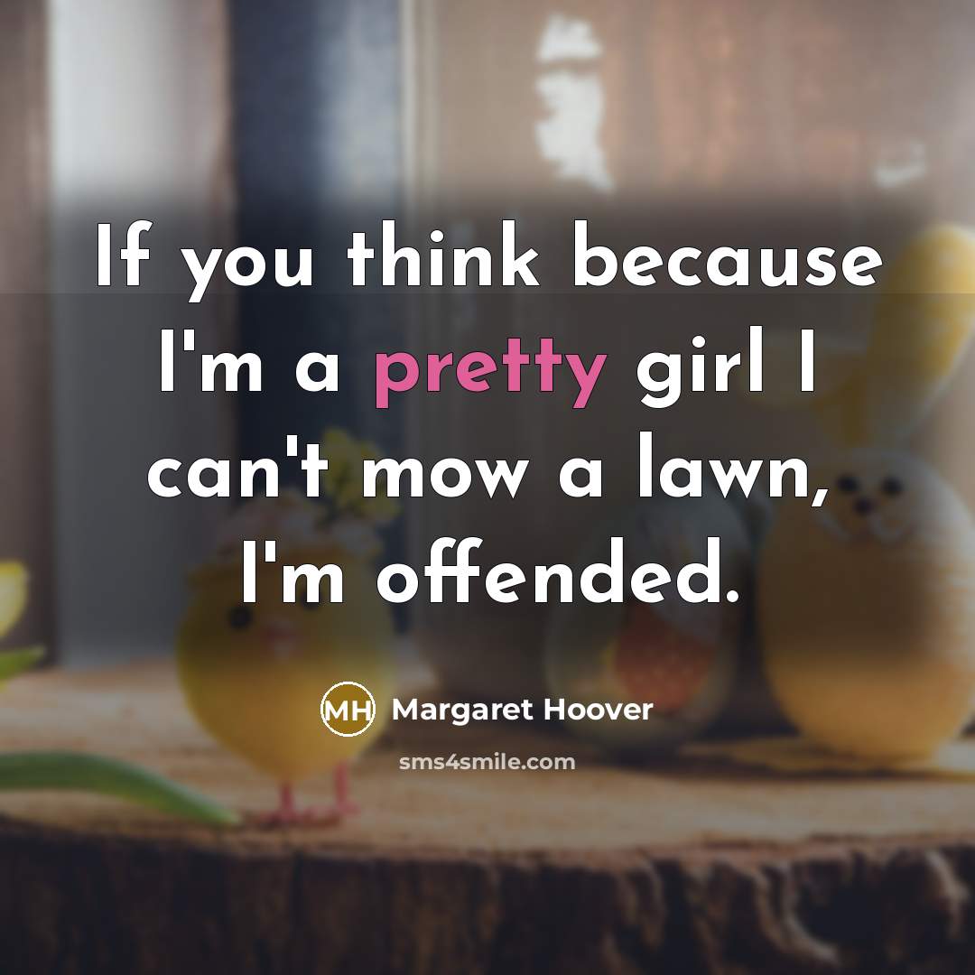 “If you think because I'm a pretty girl I can't…” quote by Margaret Hoover