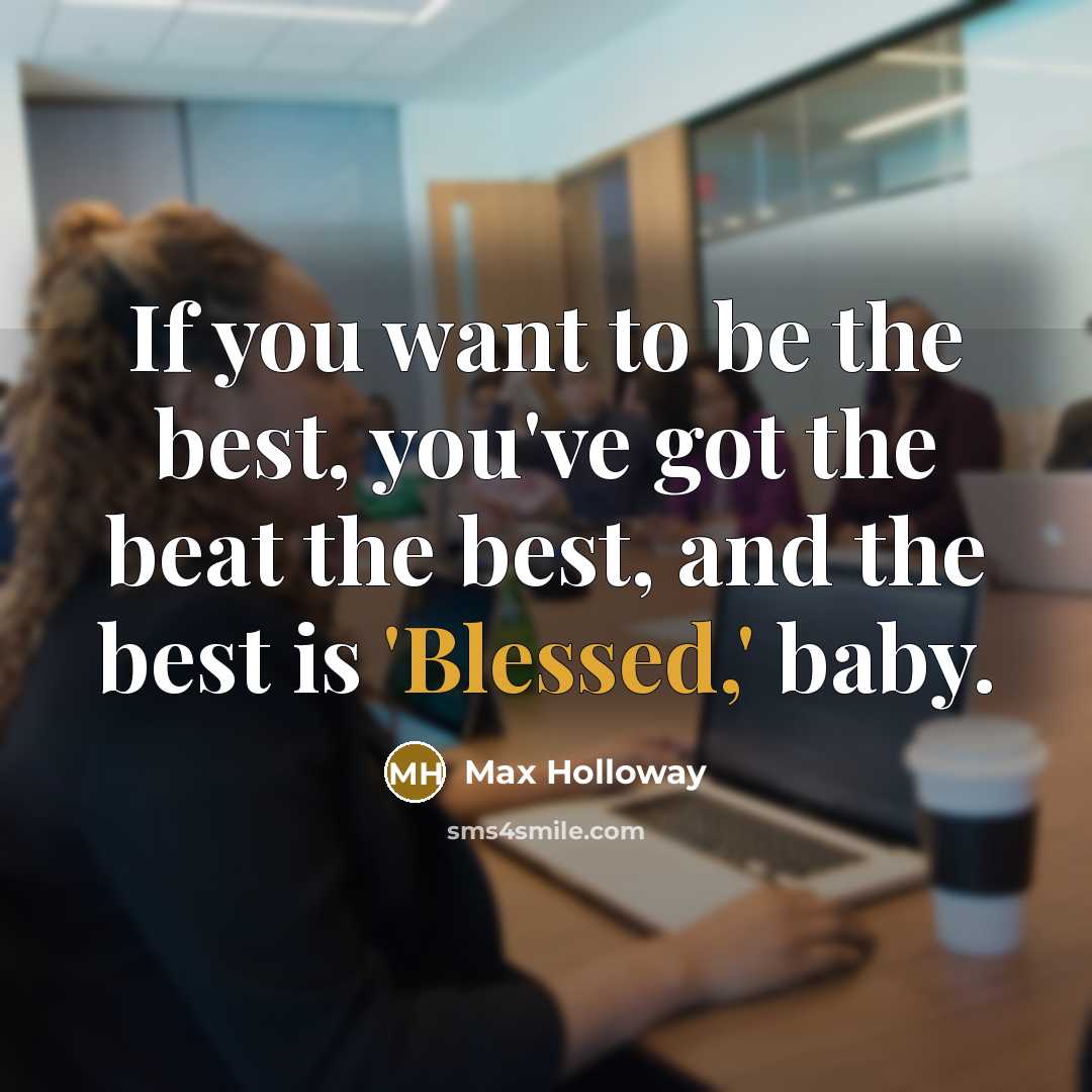“If you want to be the best, you've got the…” quote by Max Holloway