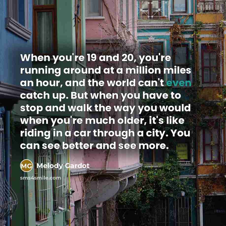 “When you're 19 and 20, you're running around at a…” quote by Melody Gardot