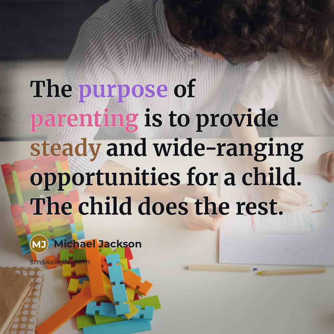 “The purpose of parenting is to provide steady and wide-ranging…” quote by Michael Jackson