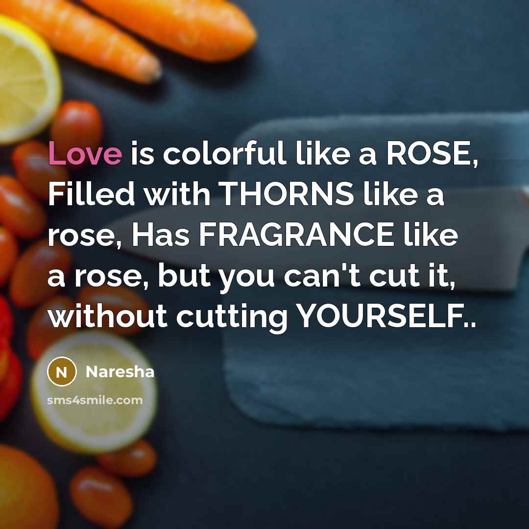 “Love is colorful like a ROSE, Filled with THORNS like…” quote by Naresha