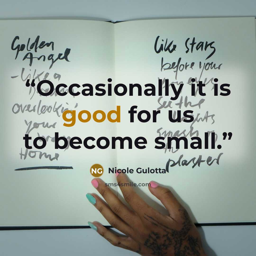 “Occasionally it is good for us to become small.” quote by Nicole Gulotta