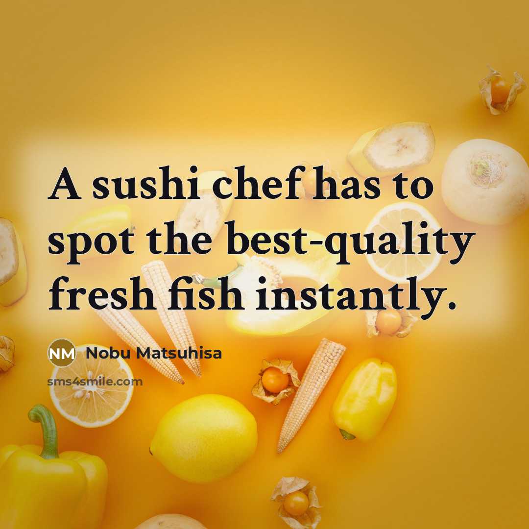 “A sushi chef has to spot the best-quality fresh fish…” quote by Nobu Matsuhisa