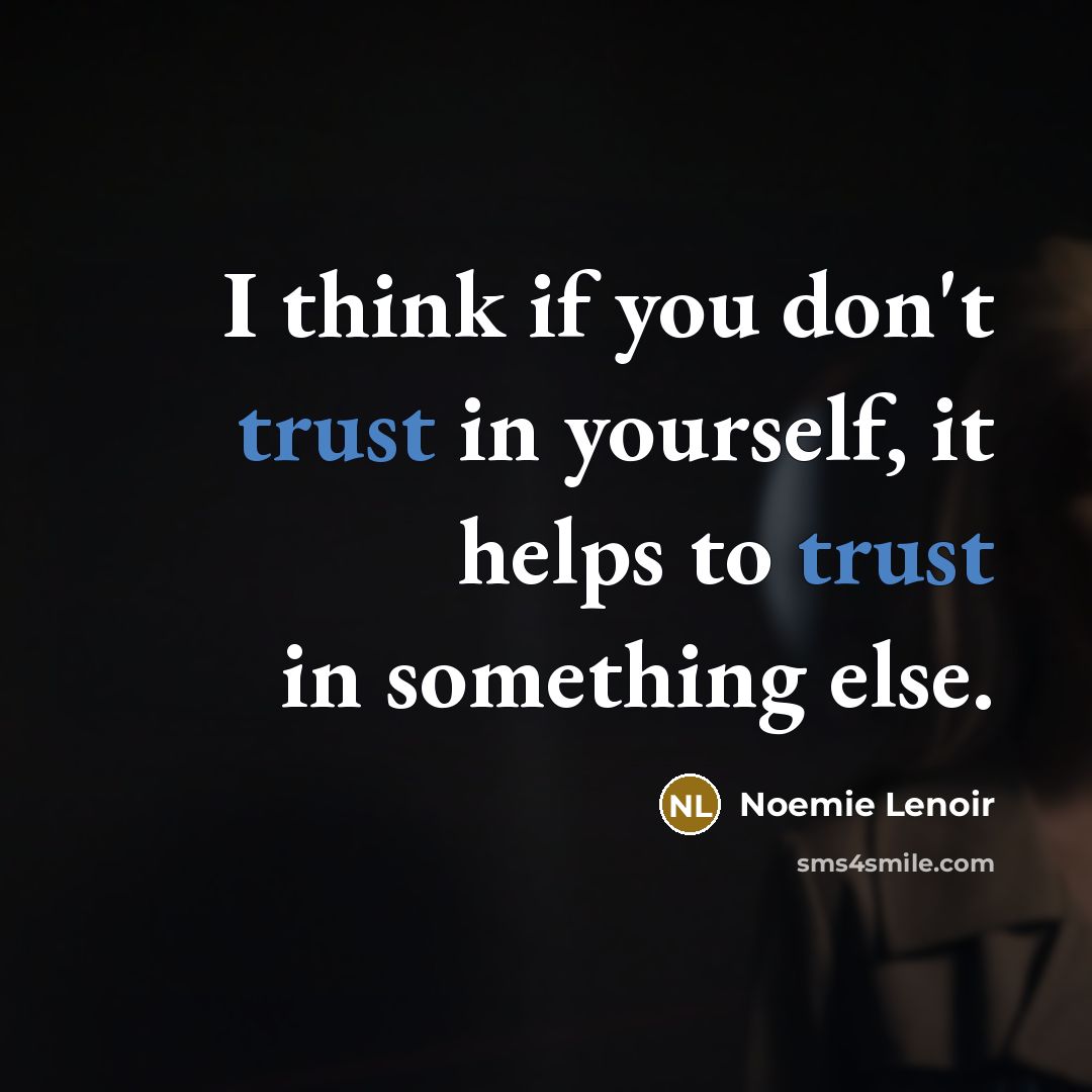 “I think if you don't trust in yourself, it helps…” quote by Noemie Lenoir