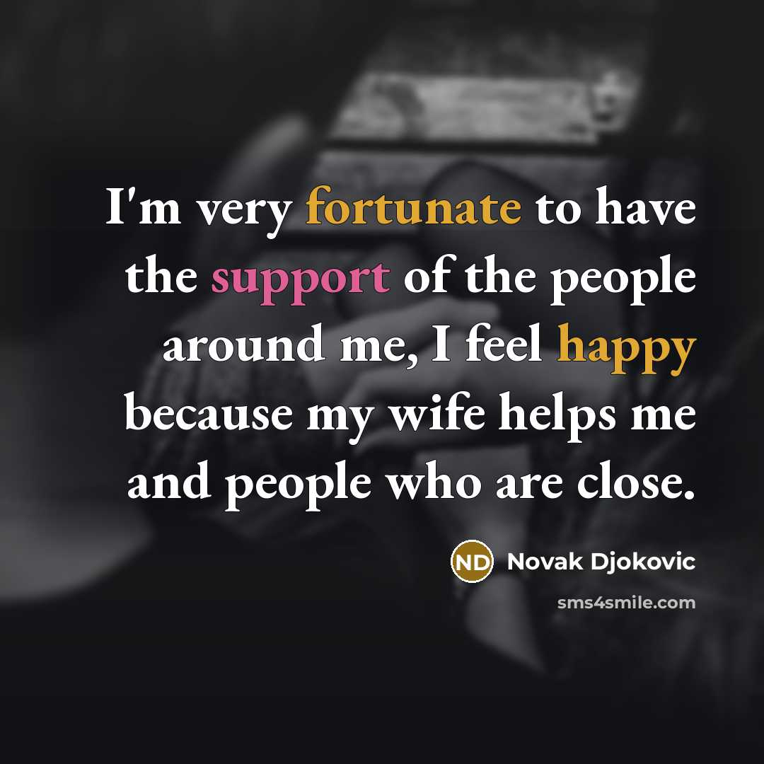 “I'm very fortunate to have the support of the people…” quote by Novak Djokovic