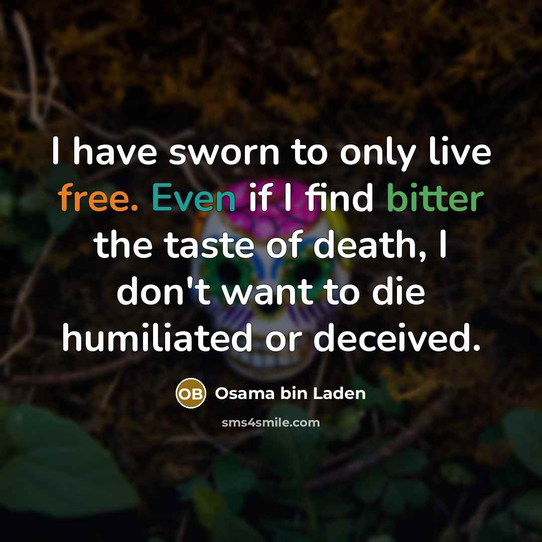 “I have sworn to only live free. Even if I…” quote by Osama bin Laden