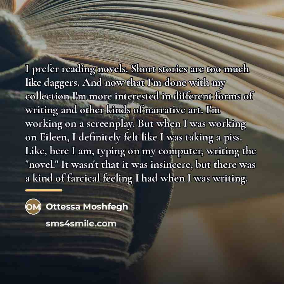 “I prefer reading novels. Short stories are too much like…” quote by Ottessa Moshfegh