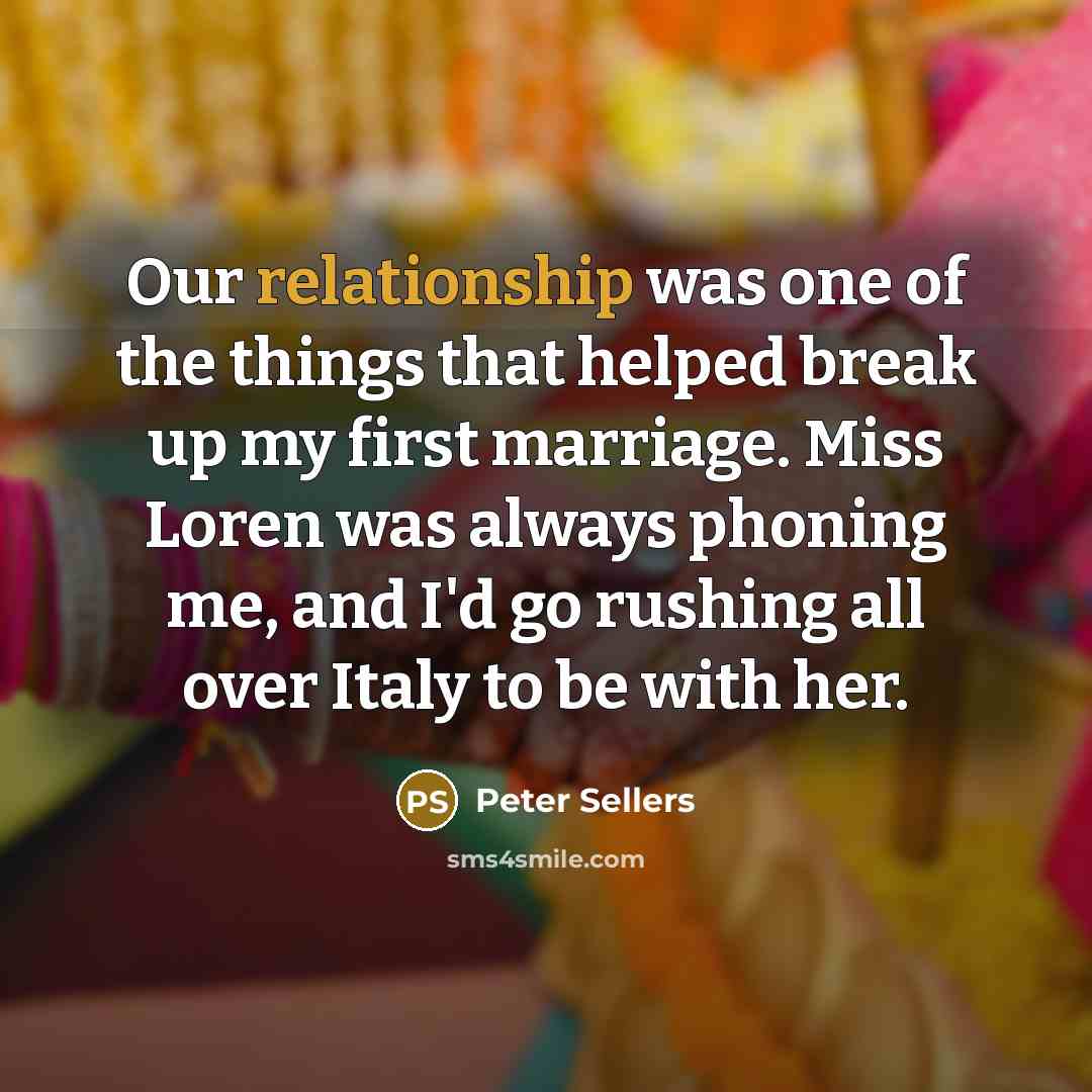 “Our relationship was one of the things that helped break…” quote by Peter Sellers