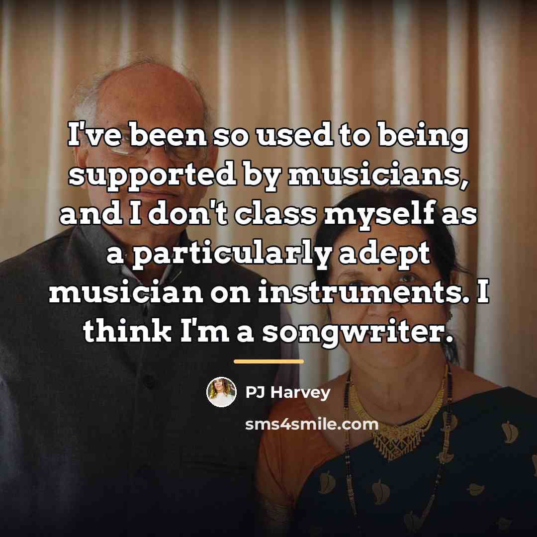 “I've been so used to being supported by musicians, and…” quote by PJ Harvey