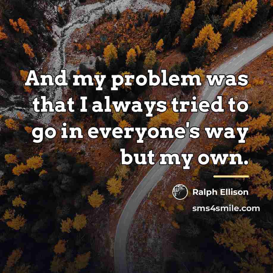 “And my problem was that I always tried to go…” quote by Ralph Ellison