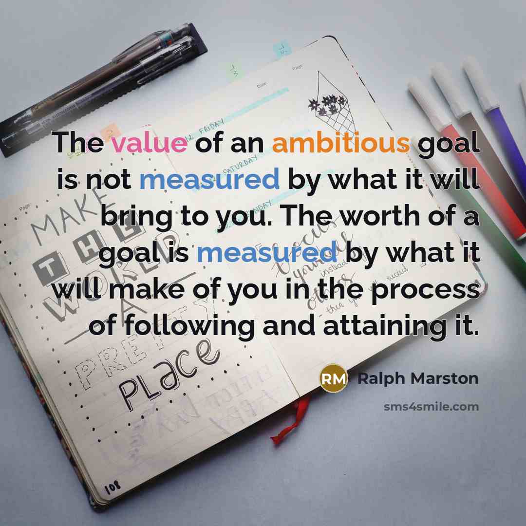 “The value of an ambitious goal is not measured by…” quote by Ralph Marston