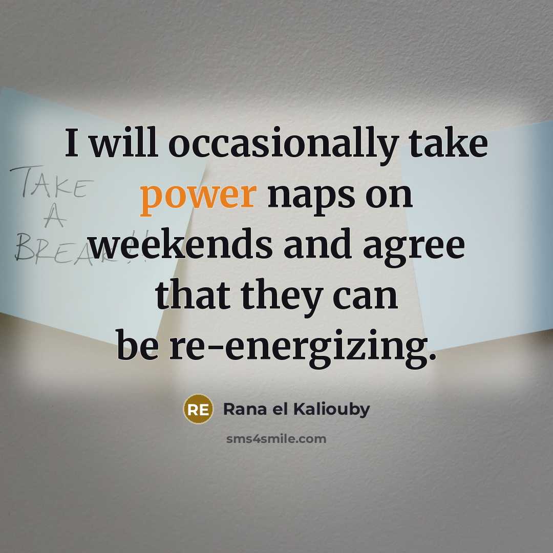 “I will occasionally take power naps on weekends and agree…” quote by Rana el Kaliouby