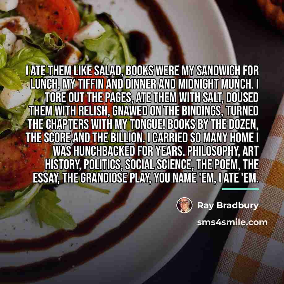 “I ate them like salad, books were my sandwich for…” quote by Ray Bradbury