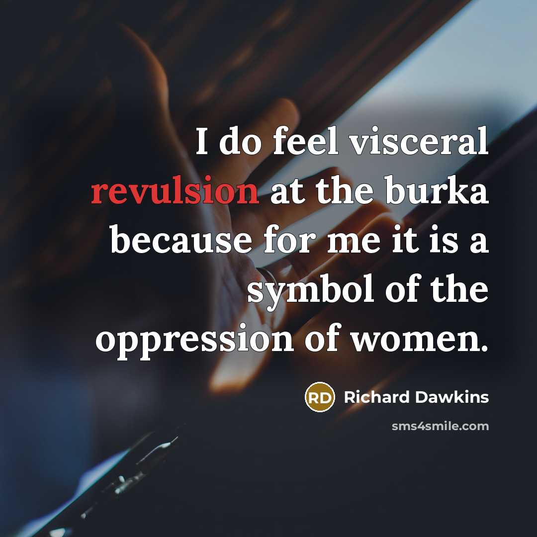“I do feel visceral revulsion at the burka because for…” quote by Richard Dawkins