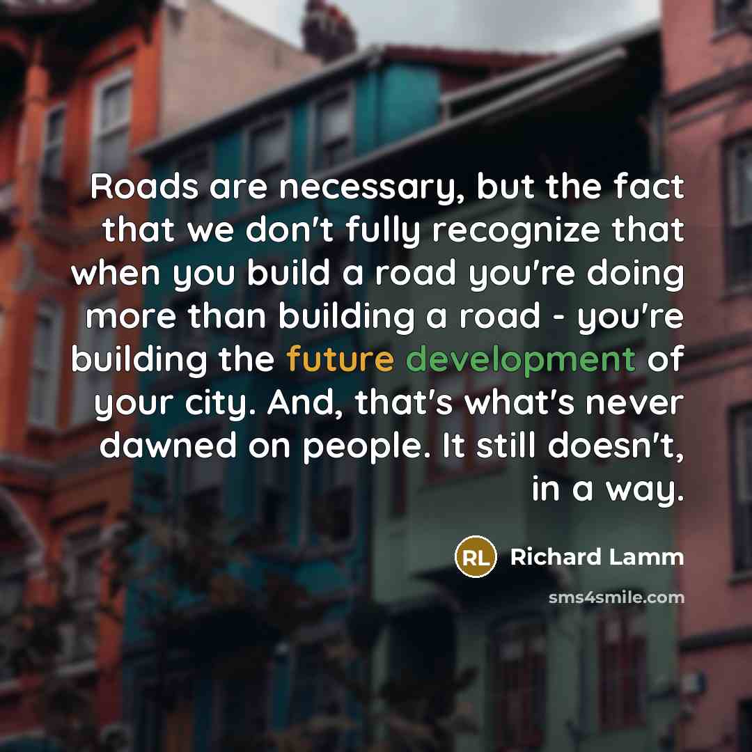 “Roads are necessary, but the fact that we don't fully…” quote by Richard Lamm