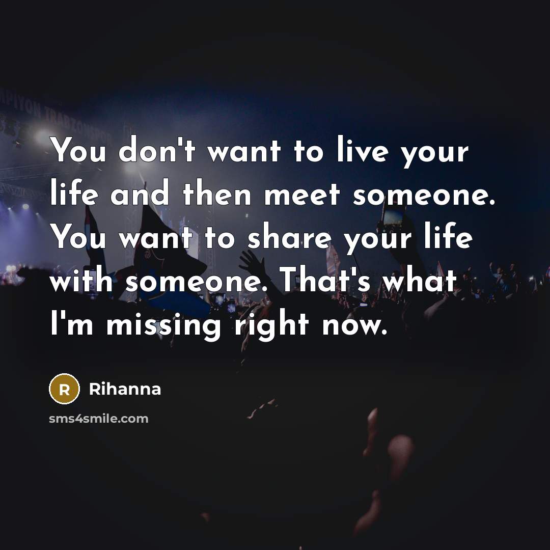 “You don't want to live your life and then meet…” quote by Rihanna