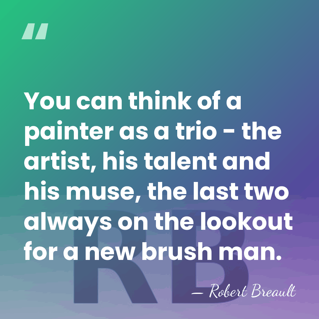 You can think of a painter as a trio - the artist,&hellip; - Robert Breault