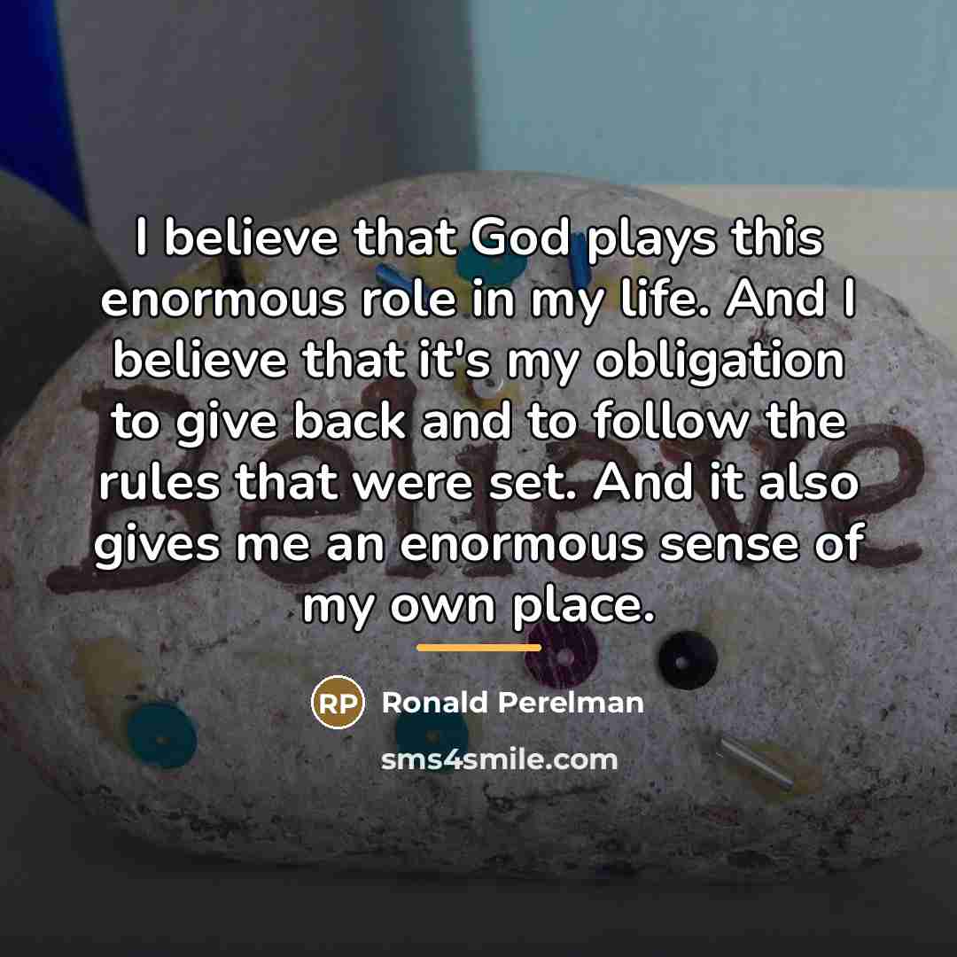 “I believe that God plays this enormous role in my…” quote by Ronald Perelman