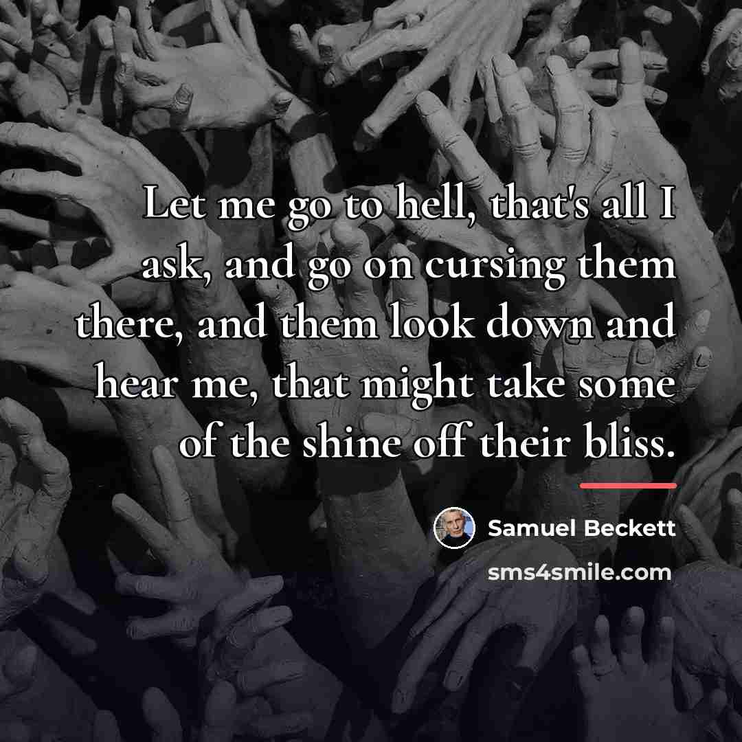 “Let me go to hell, that's all I ask, and…” quote by Samuel Beckett