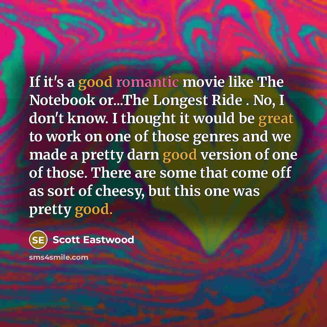 “If it's a good romantic movie like The Notebook or...The…” quote by Scott Eastwood