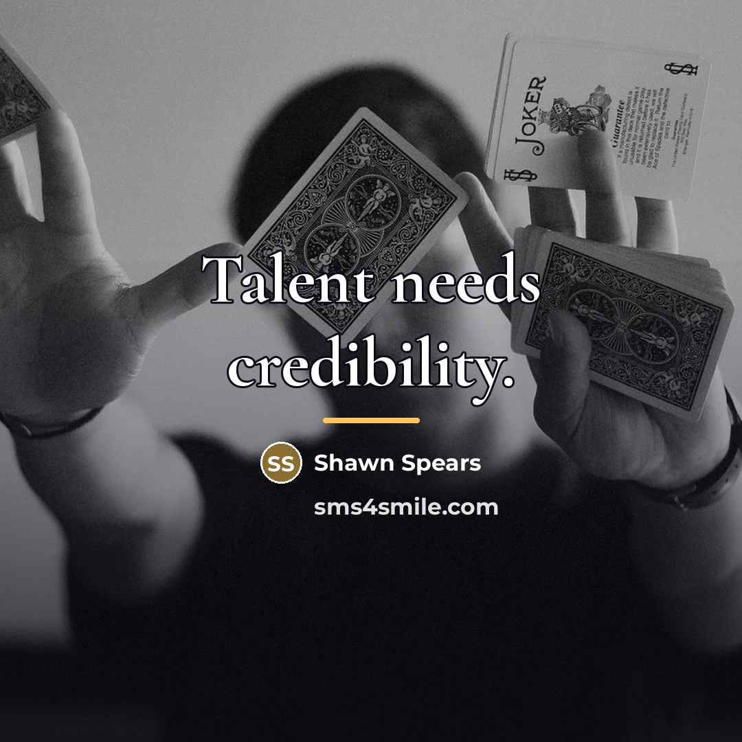 “Talent needs credibility.…” quote by Shawn Spears