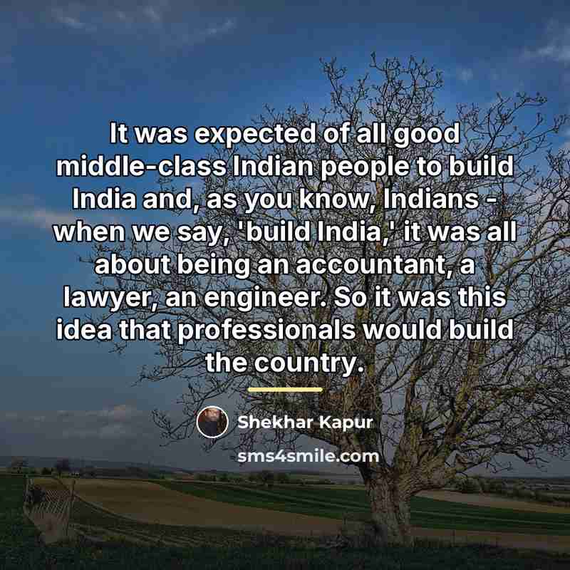 “It was expected of all good middle-class Indian people to…” quote by Shekhar Kapur