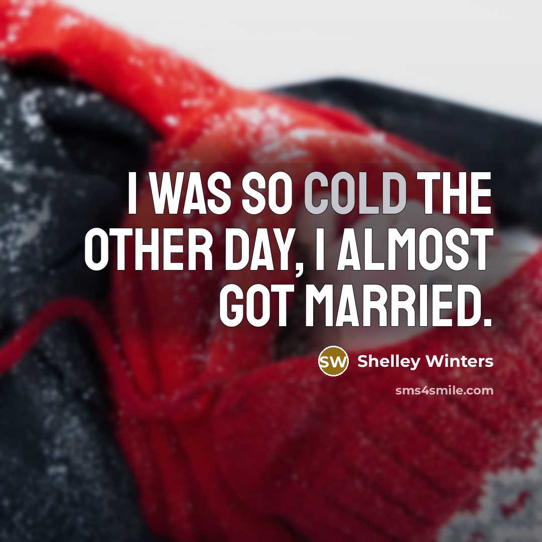 “I was so cold the other day, I almost got…” quote by Shelley Winters
