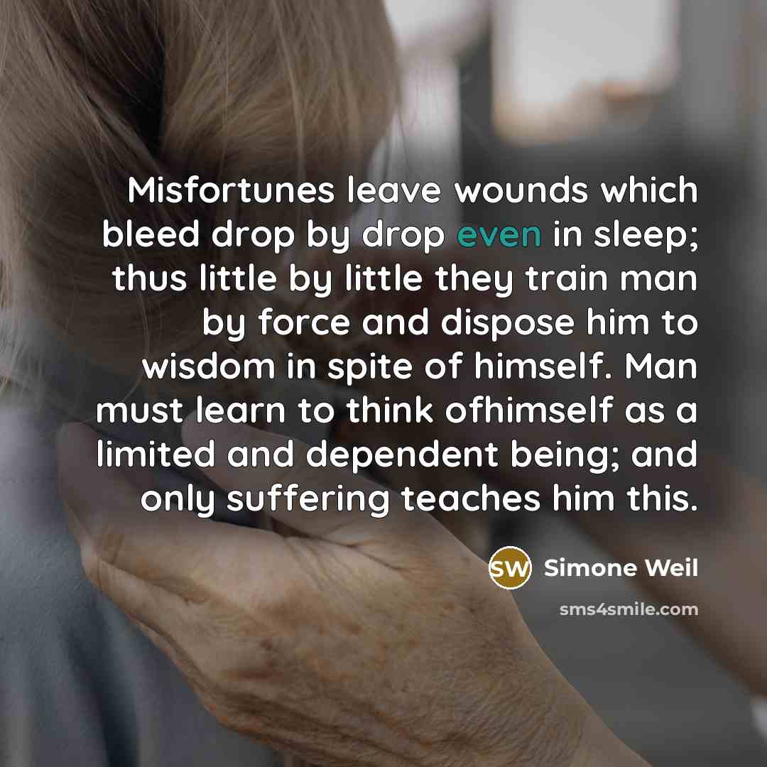 “Misfortunes leave wounds which bleed drop by drop even in…” quote by Simone Weil