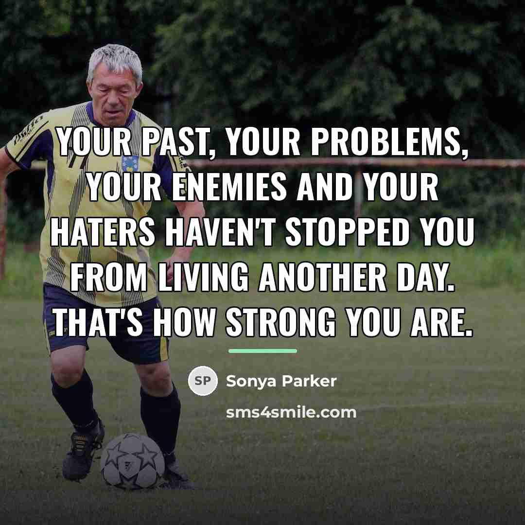 “Your past, your problems, your enemies and your haters haven't…” quote by Sonya Parker