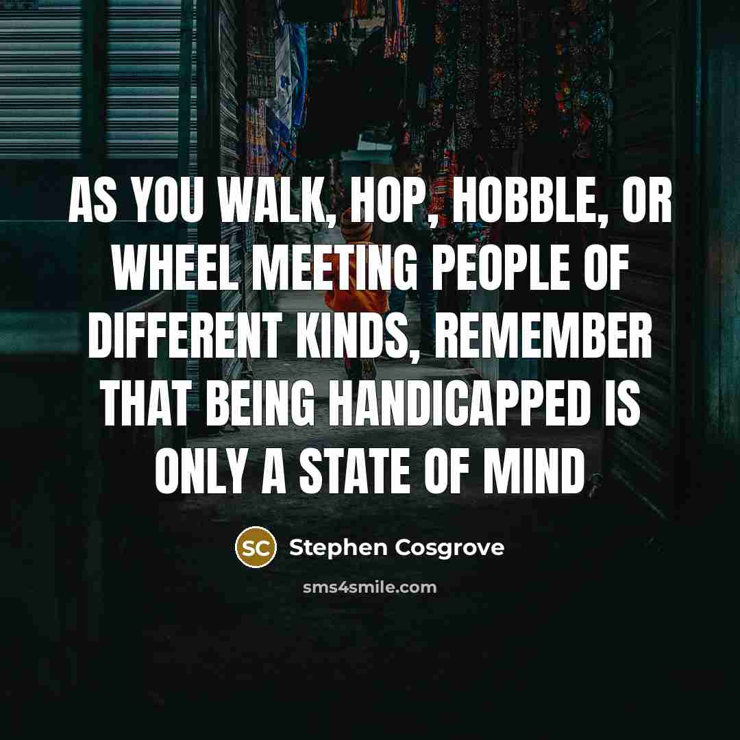 “As you walk, hop, hobble, or wheel Meeting people of…” quote by Stephen Cosgrove