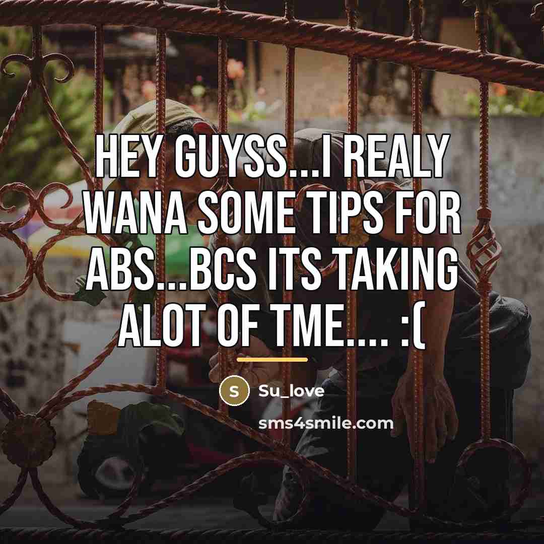 “Hey guyss...i realy wana some tips for abs...bcs its taking…” quote by Su_love