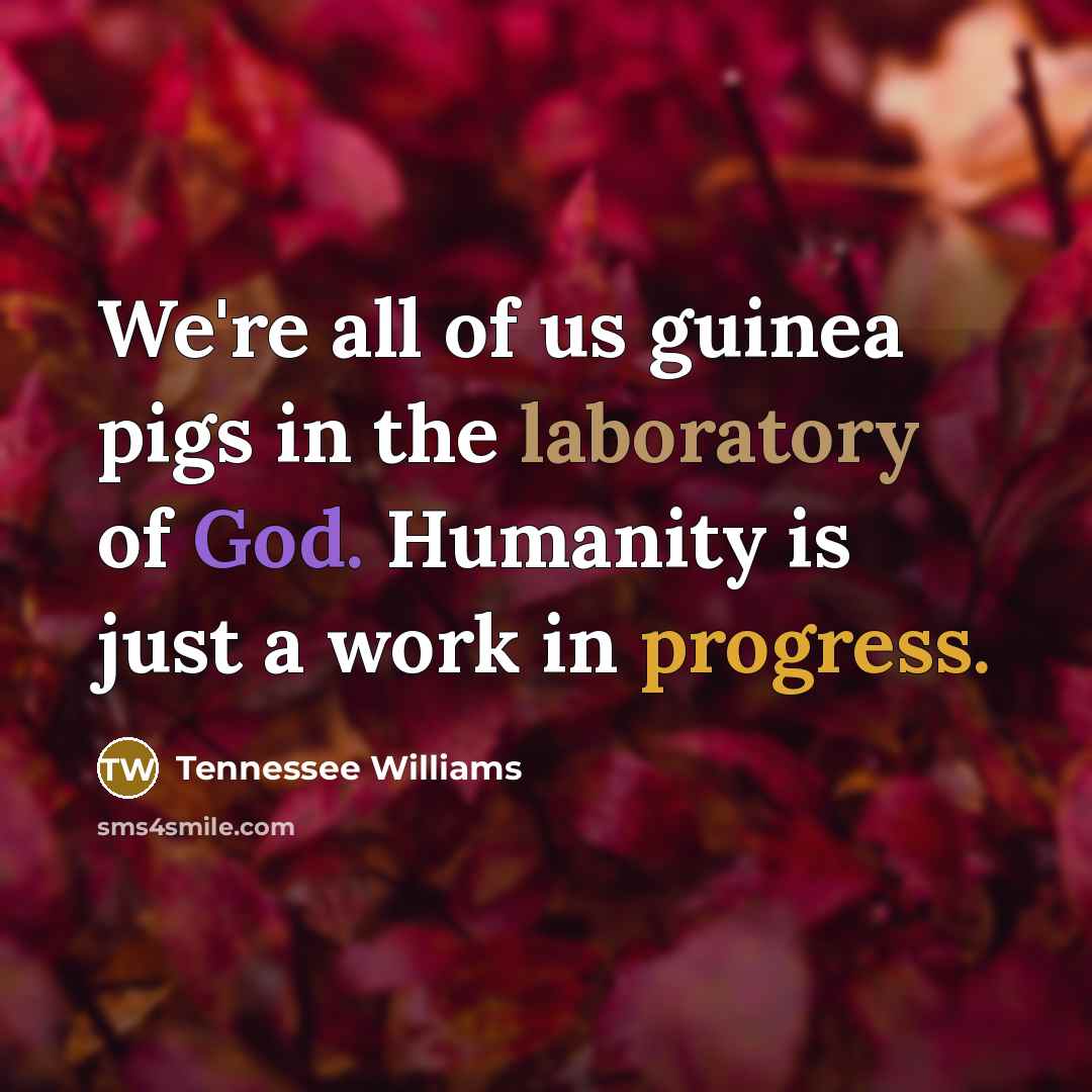“We're all of us guinea pigs in the laboratory of…” quote by Tennessee Williams