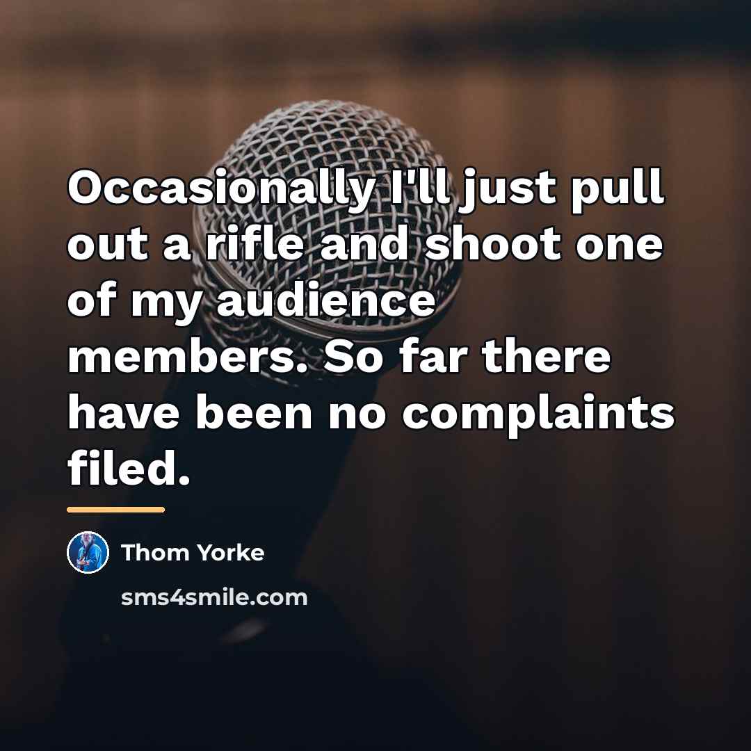 “Occasionally I'll just pull out a rifle and shoot one…” quote by Thom Yorke