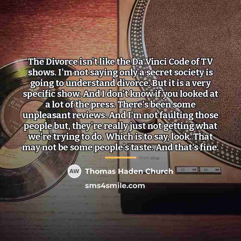 “The Divorce isn't like the Da Vinci Code of TV…” quote by Thomas Haden Church