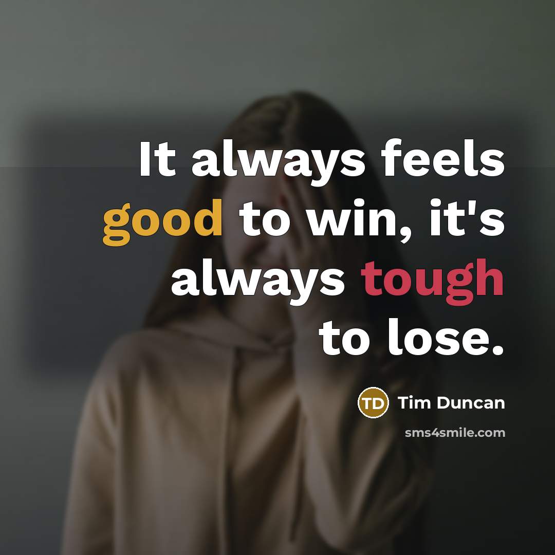 “It always feels good to win, it's always tough to…” quote by Tim Duncan