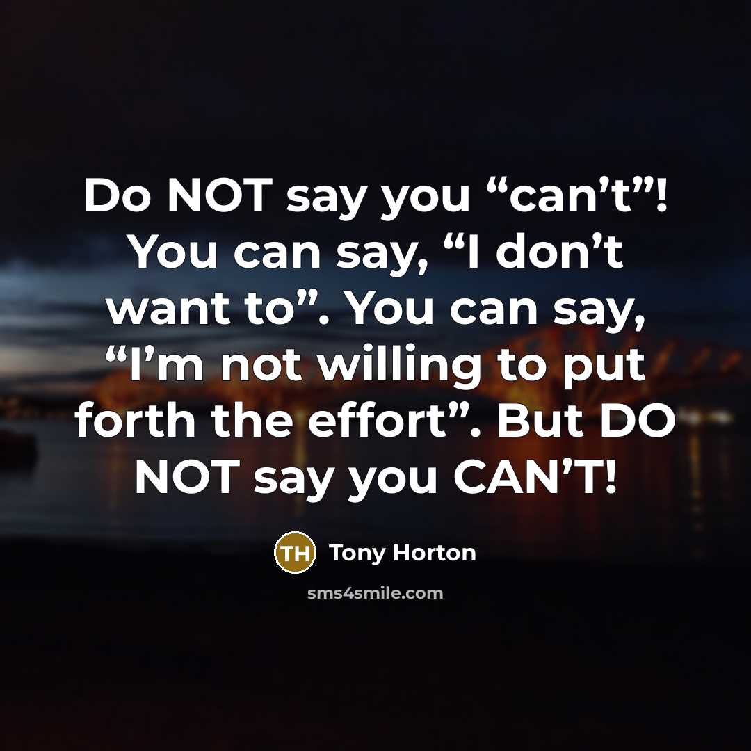 “Do NOT say you “can’t”! You can say, “I don’t…” quote by Tony Horton