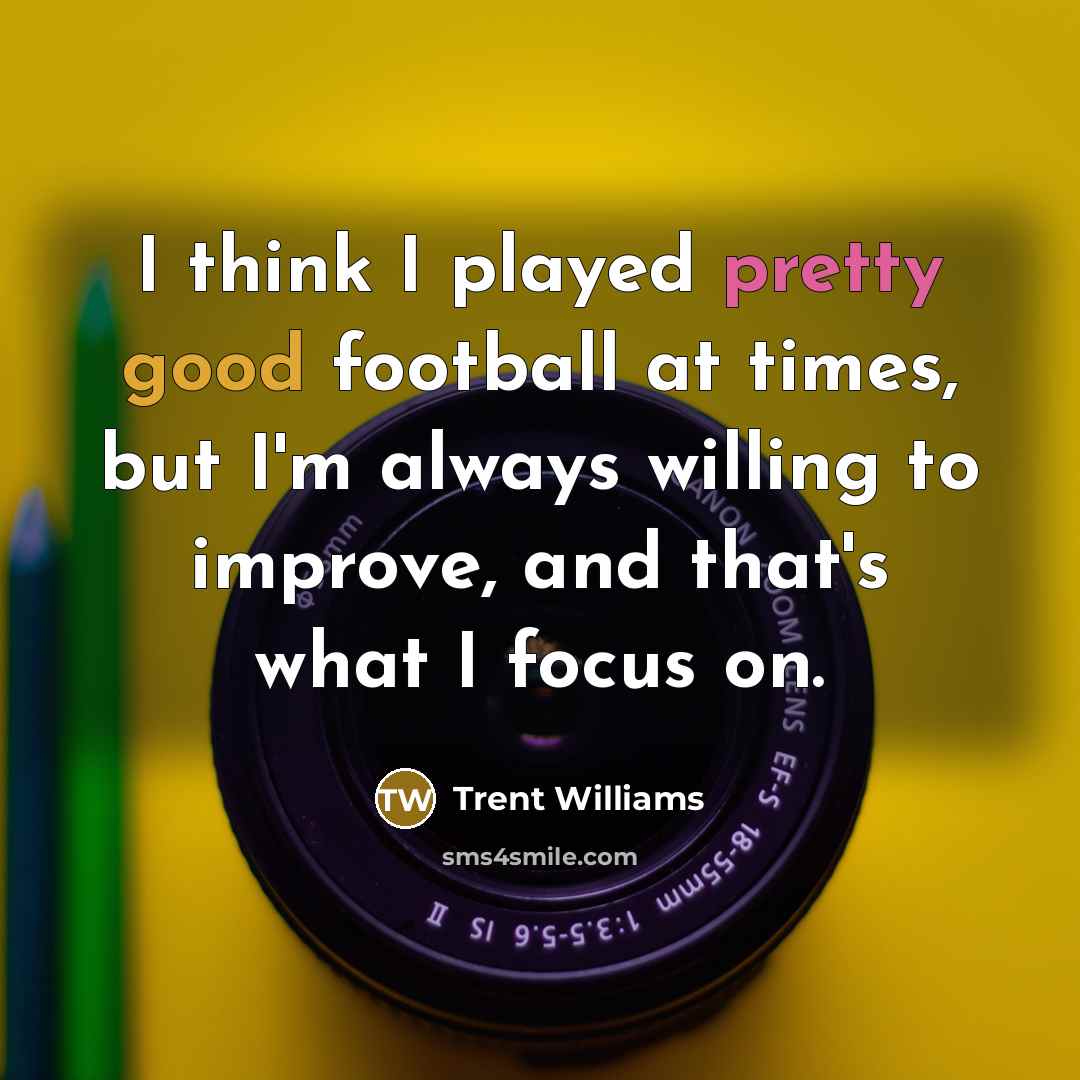 “I think I played pretty good football at times, but…” quote by Trent Williams