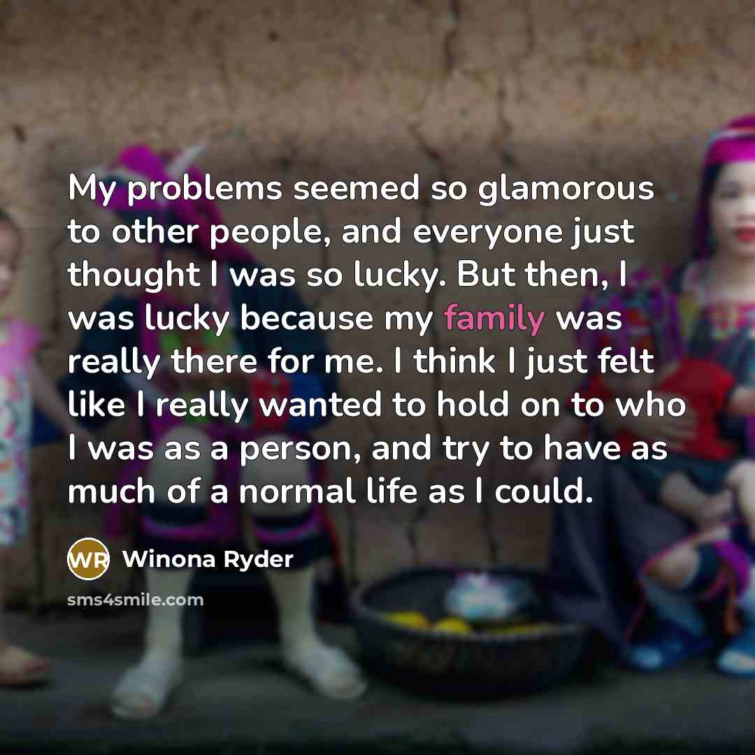 “My problems seemed so glamorous to other people, and everyone…” quote by Winona Ryder