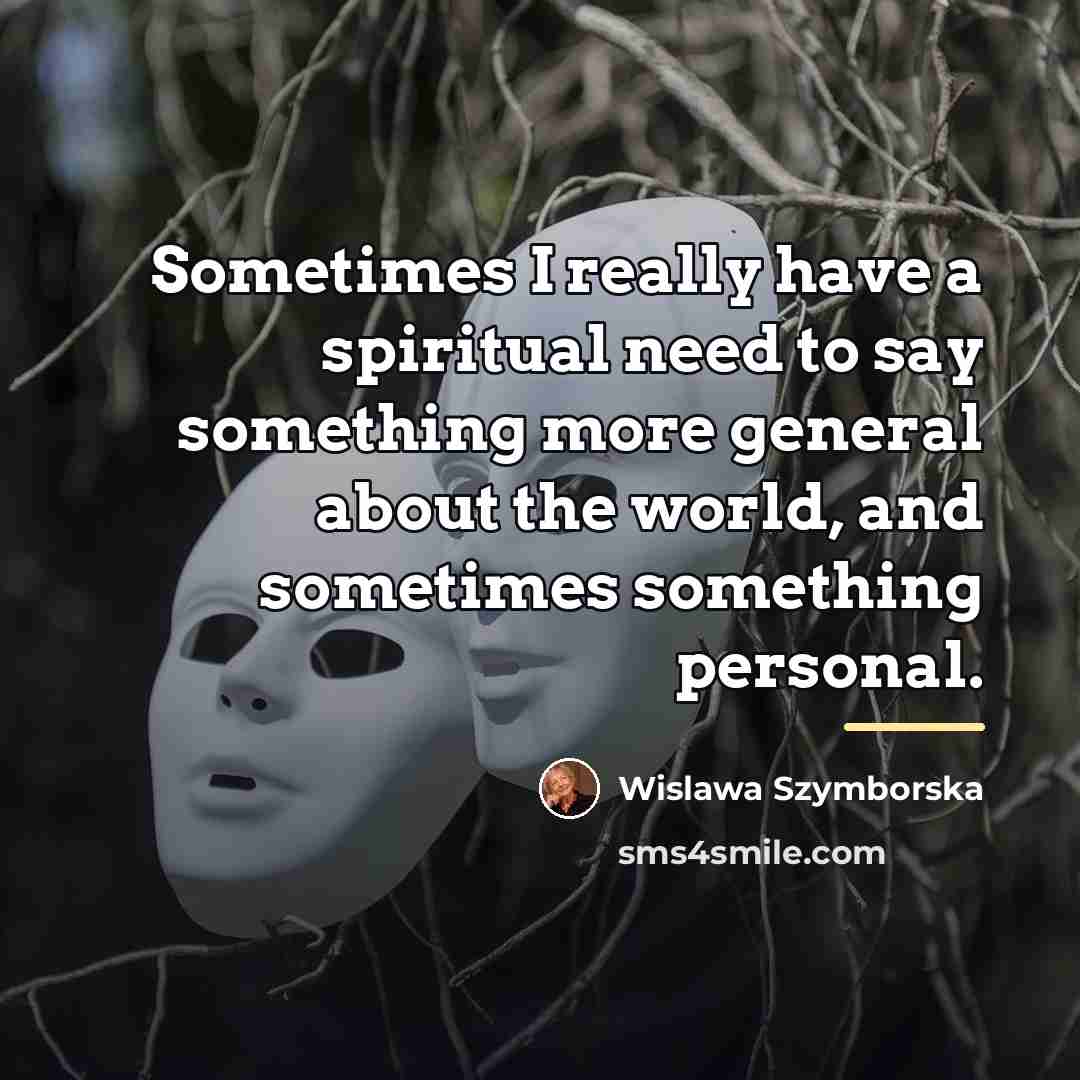 “Sometimes I really have a spiritual need to say something…” quote by Wislawa Szymborska