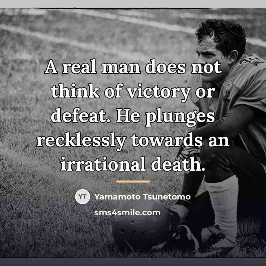 “A real man does not think of victory or defeat.…” quote by Yamamoto Tsunetomo
