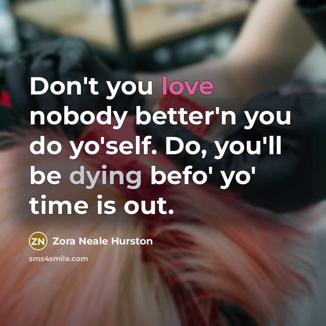 “Don't you love nobody better'n you do yo'self. Do, you'll…” quote by Zora Neale Hurston