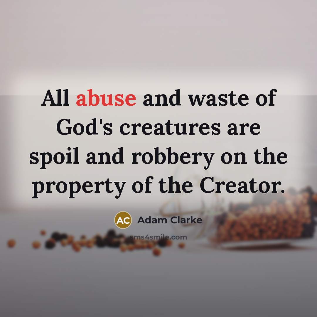 “All abuse and waste of God's creatures are spoil and…” quote by Adam Clarke
