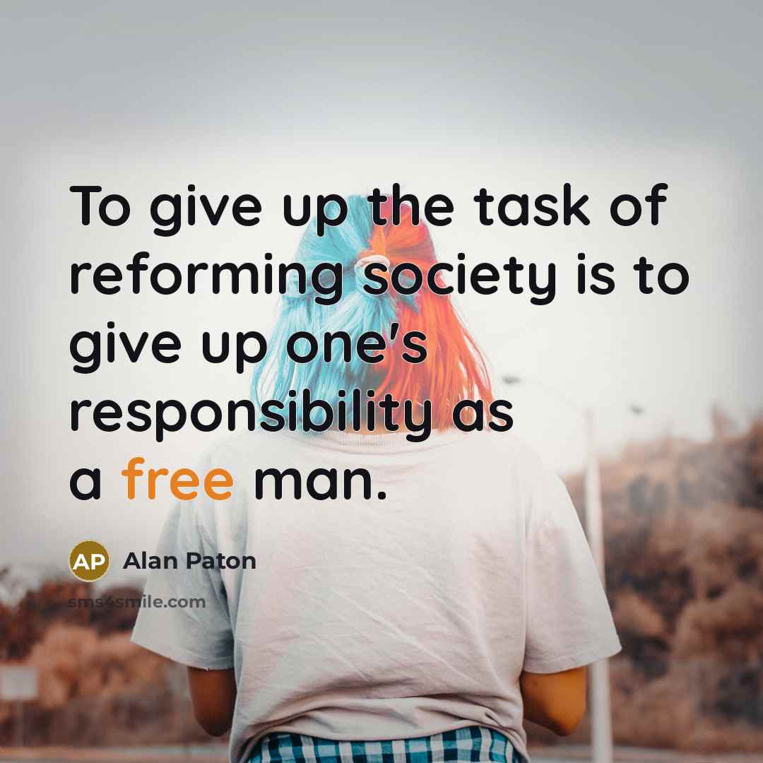 “To give up the task of reforming society is to…” quote by Alan Paton
